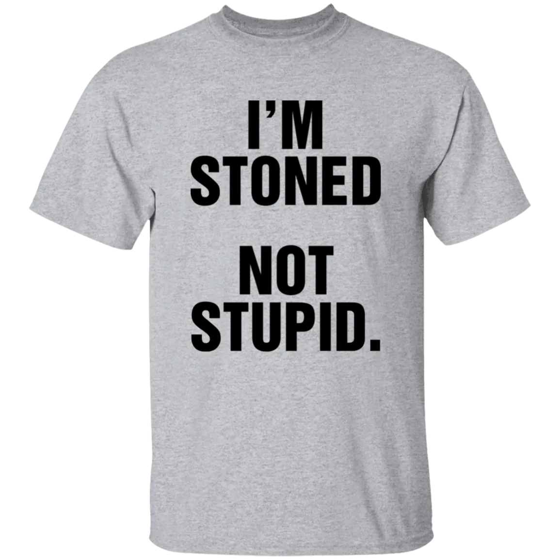 IM STONED NOT STUPID T-Shirt