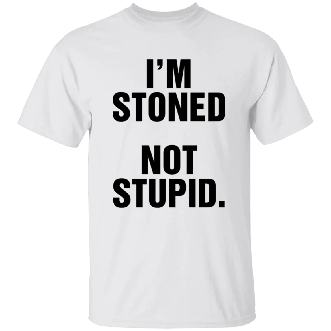 IM STONED NOT STUPID T-Shirt