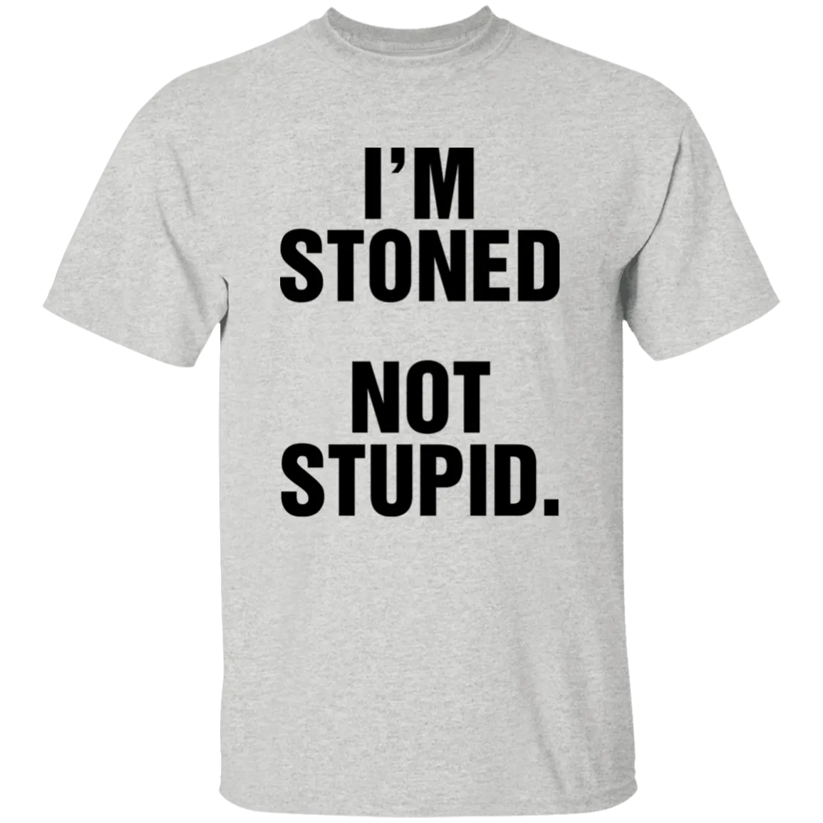 IM STONED NOT STUPID T-Shirt